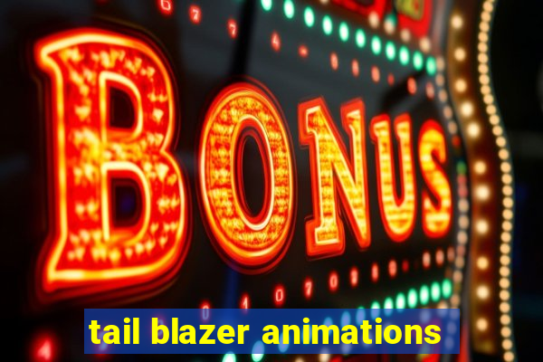 tail blazer animations