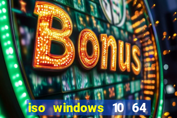 iso windows 10 64 bits download