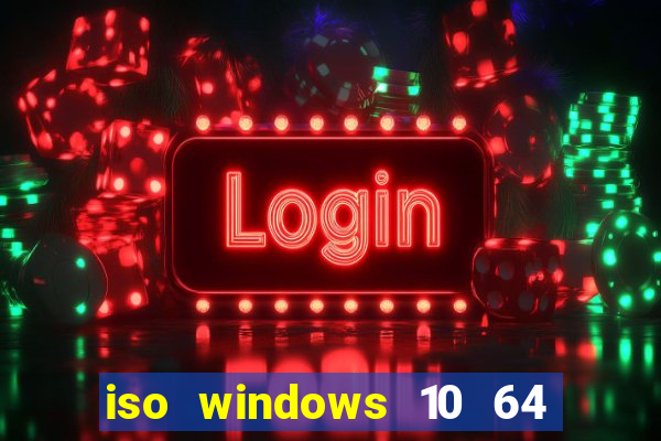 iso windows 10 64 bits download