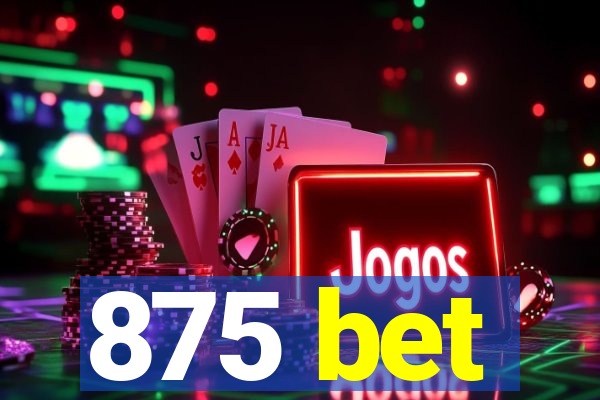 875 bet