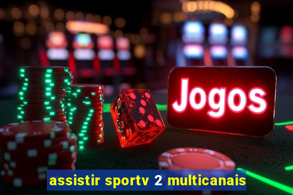 assistir sportv 2 multicanais