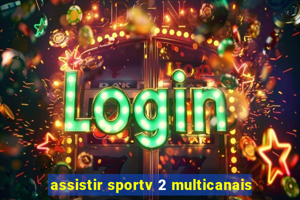 assistir sportv 2 multicanais