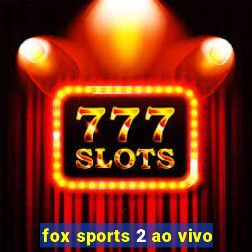 fox sports 2 ao vivo