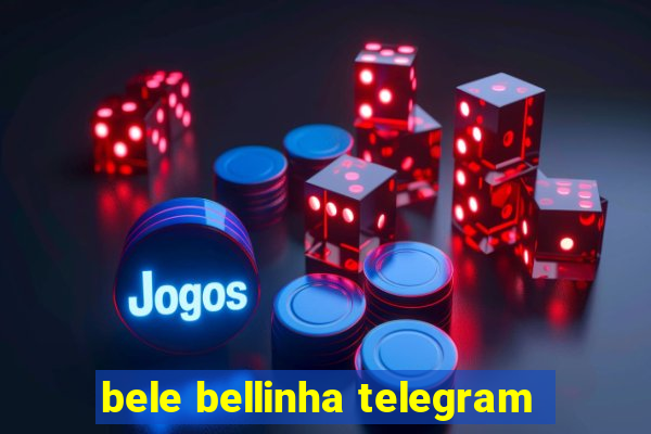 bele bellinha telegram