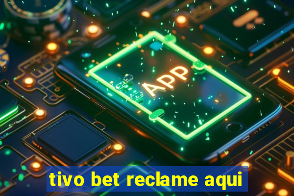 tivo bet reclame aqui