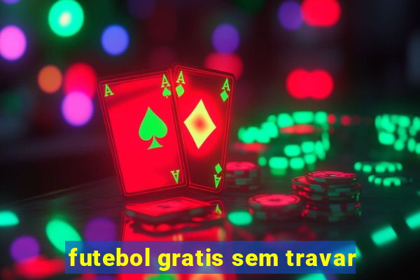 futebol gratis sem travar