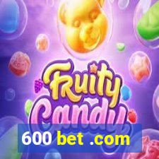 600 bet .com