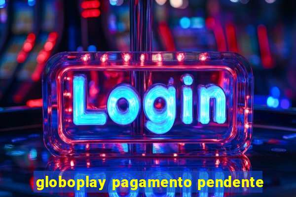 globoplay pagamento pendente