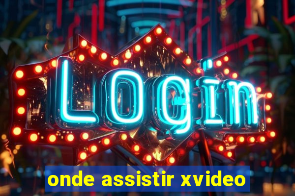 onde assistir xvideo