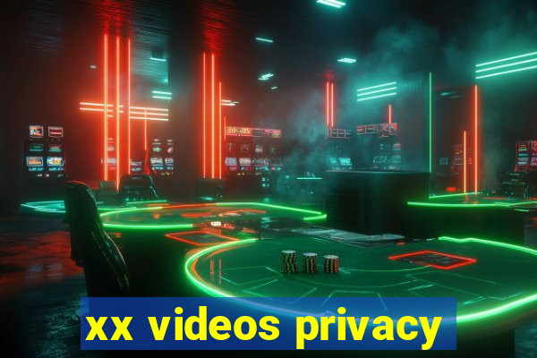 xx videos privacy