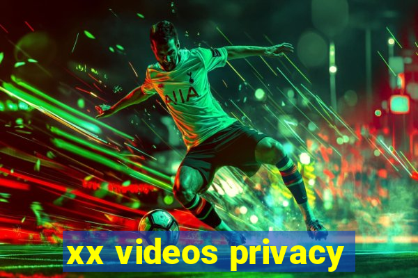 xx videos privacy