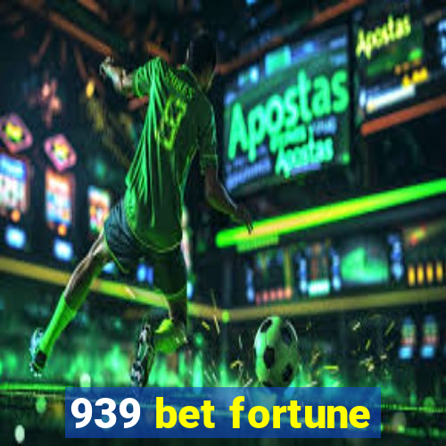 939 bet fortune