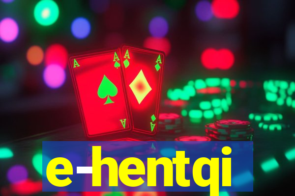 e-hentqi