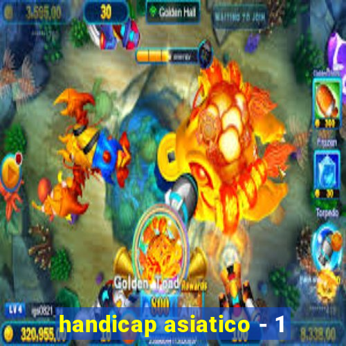 handicap asiatico - 1