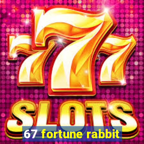 67 fortune rabbit