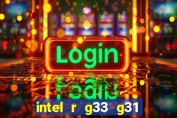 intel r g33 g31 express chipset family roda quais jogos