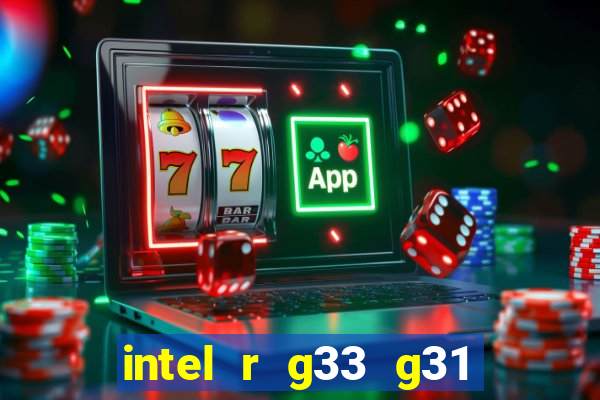 intel r g33 g31 express chipset family roda quais jogos