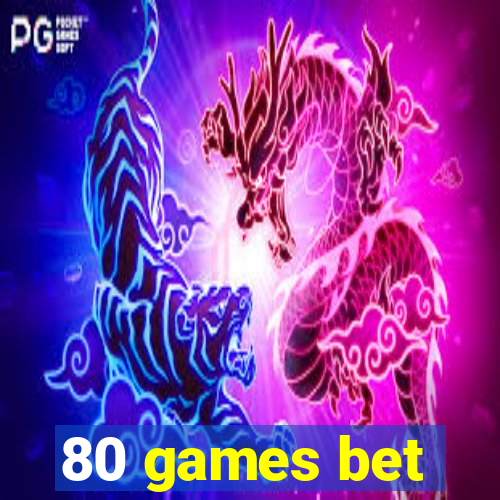 80 games bet