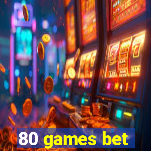 80 games bet