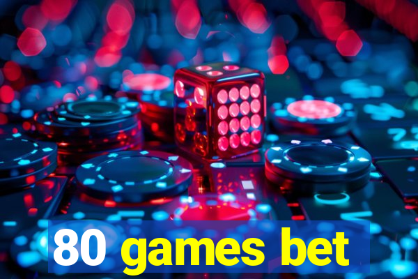 80 games bet