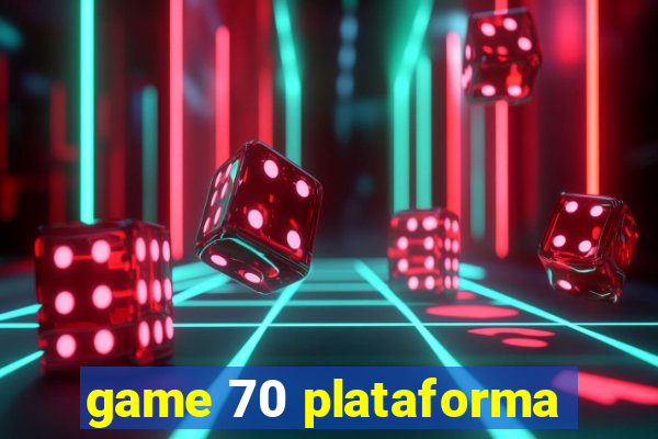 game 70 plataforma