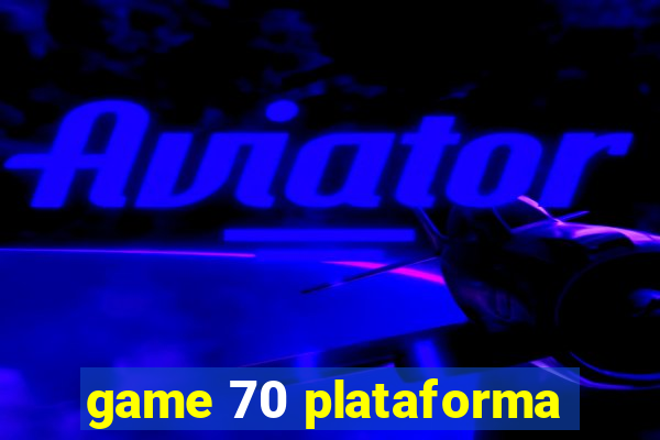 game 70 plataforma