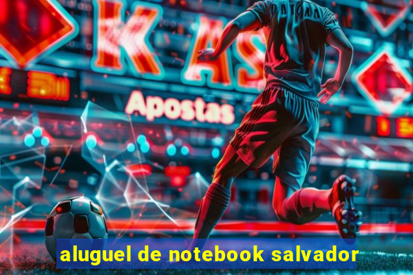 aluguel de notebook salvador