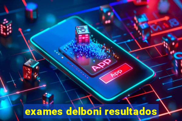 exames delboni resultados