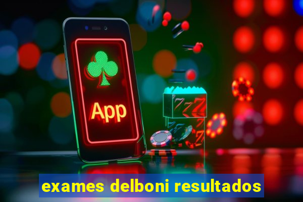 exames delboni resultados