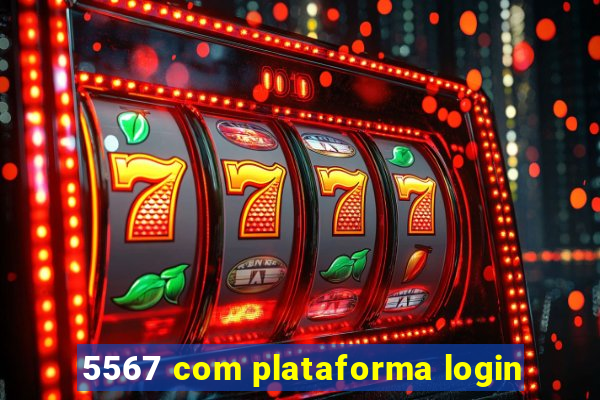 5567 com plataforma login