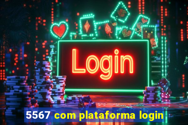 5567 com plataforma login