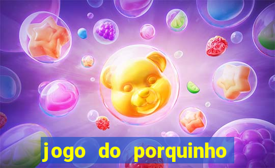 jogo do porquinho que ganha dinheiro