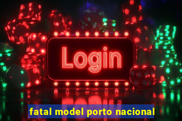 fatal model porto nacional