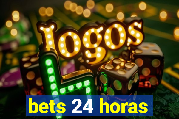 bets 24 horas