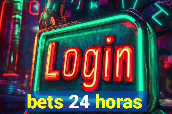 bets 24 horas