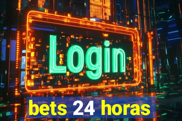 bets 24 horas