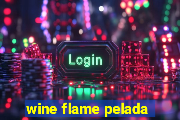 wine flame pelada