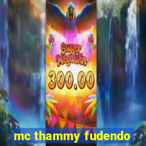 mc thammy fudendo