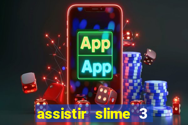 assistir slime 3 temporada dublado