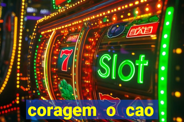 coragem o cao covarde assistir