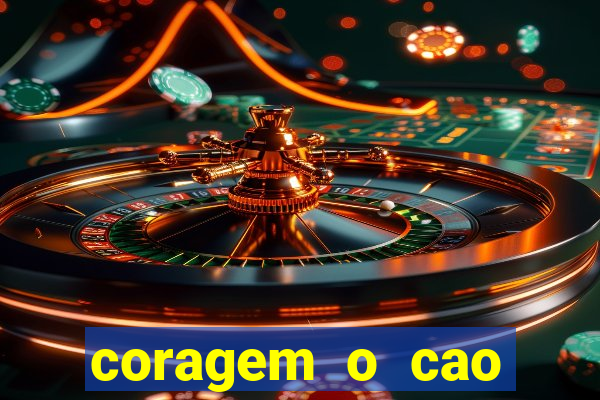 coragem o cao covarde assistir