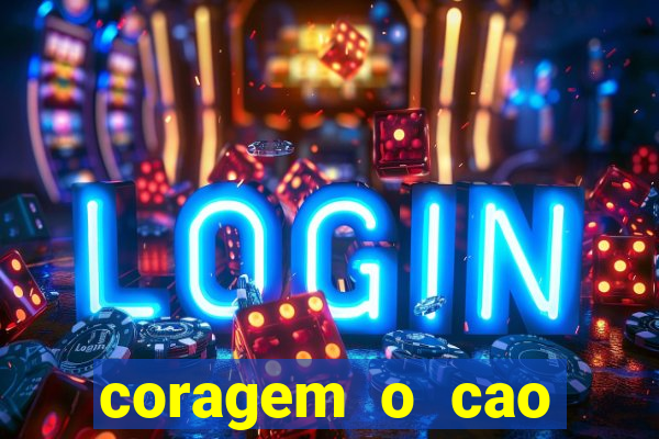 coragem o cao covarde assistir