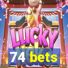 74 bets