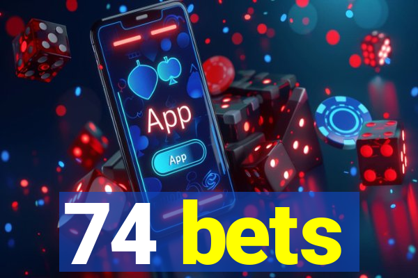 74 bets