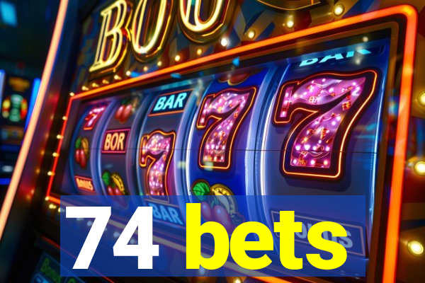 74 bets