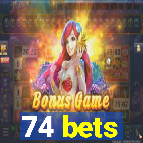 74 bets