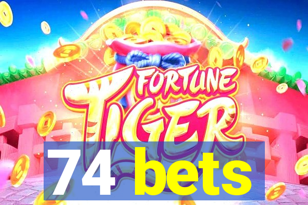 74 bets