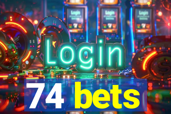 74 bets