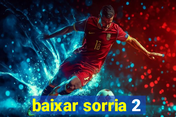 baixar sorria 2