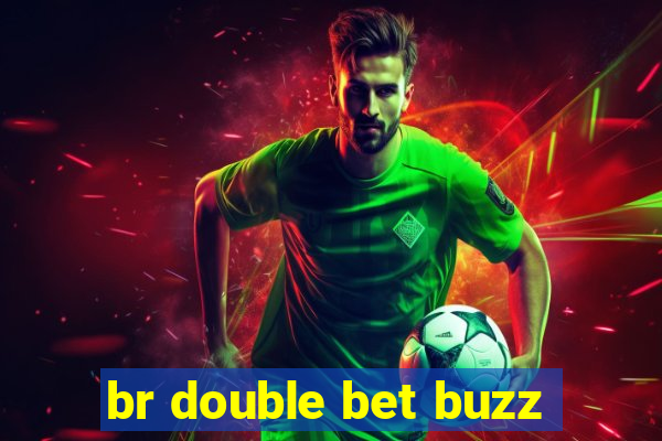 br double bet buzz